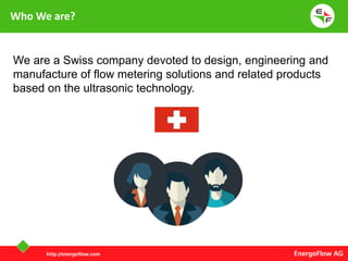 We are a Swiss company devoted to design, engineering and
manufacture of flow metering solutions and related products
base...