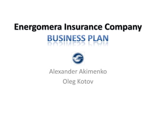 Energomera Insurance Company Business Plan Alexander Akimenko Oleg Kotov 