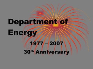 Department of Energy 1977 – 2007 30 th  Anniversary 