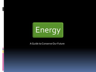 		A Guide to Conserve Our Future 
