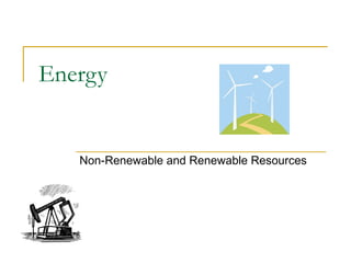 Energy Non-Renewable and Renewable Resources 