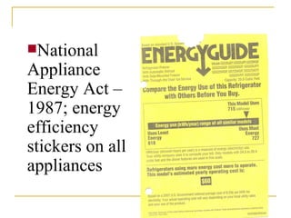 National Appliance Energy Act – 1987; energy efficiency stickers on all appliances 