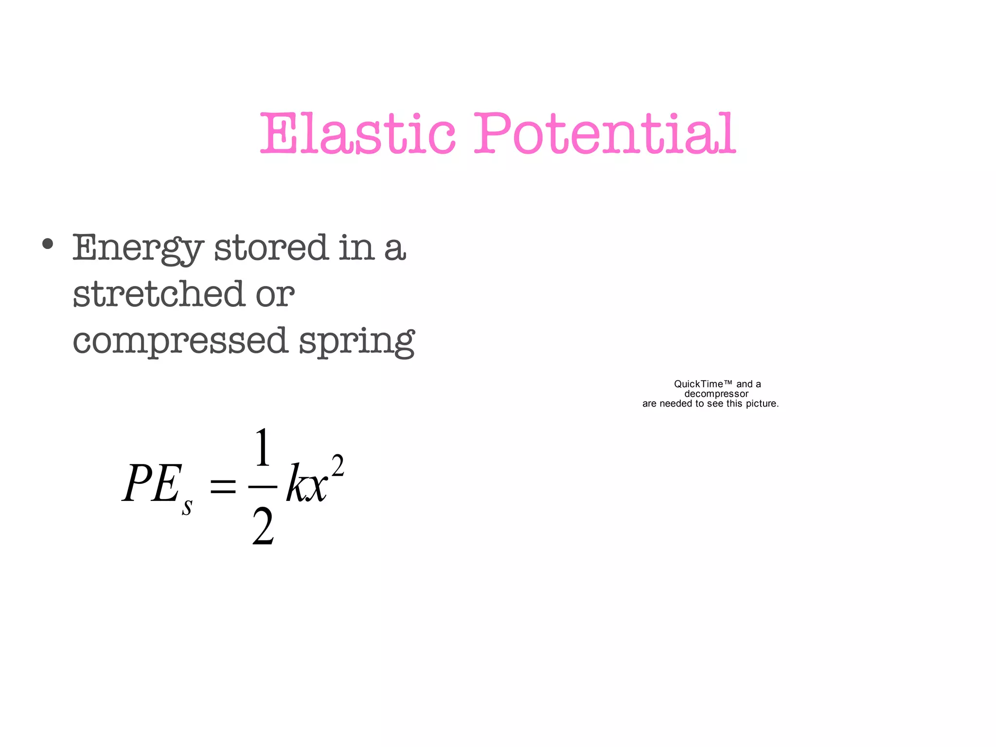 Elastic Potential Energy stored in a stretched or compressed spring 
