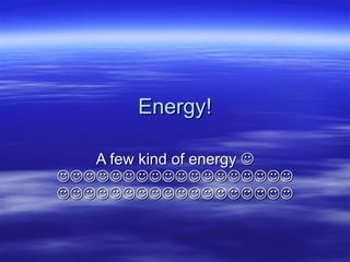 Energy! A few kind of energy      