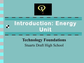 Introduction: Energy Unit Technology Foundations Stuarts Draft High School 