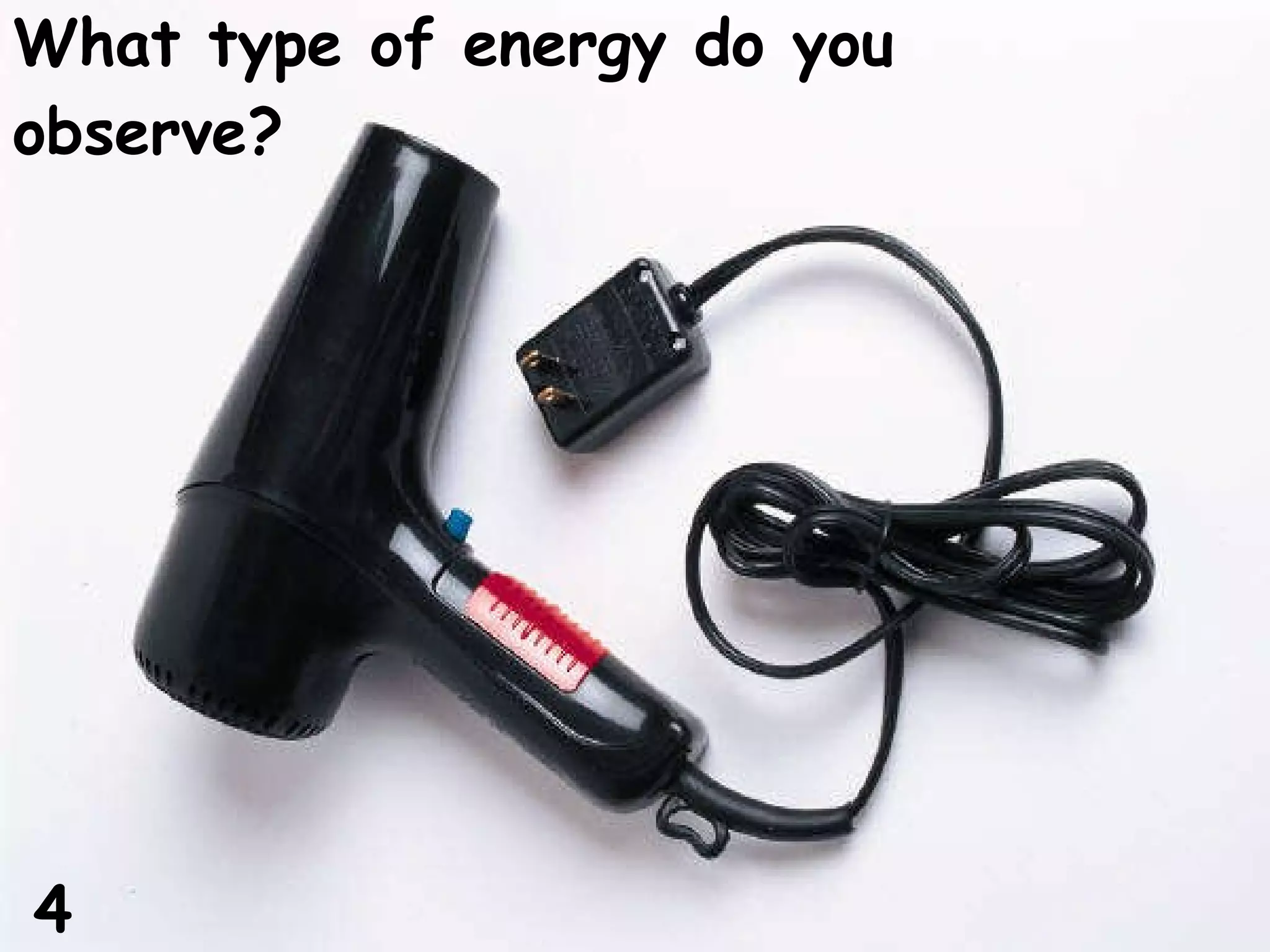 What type of energy do you observe? 4