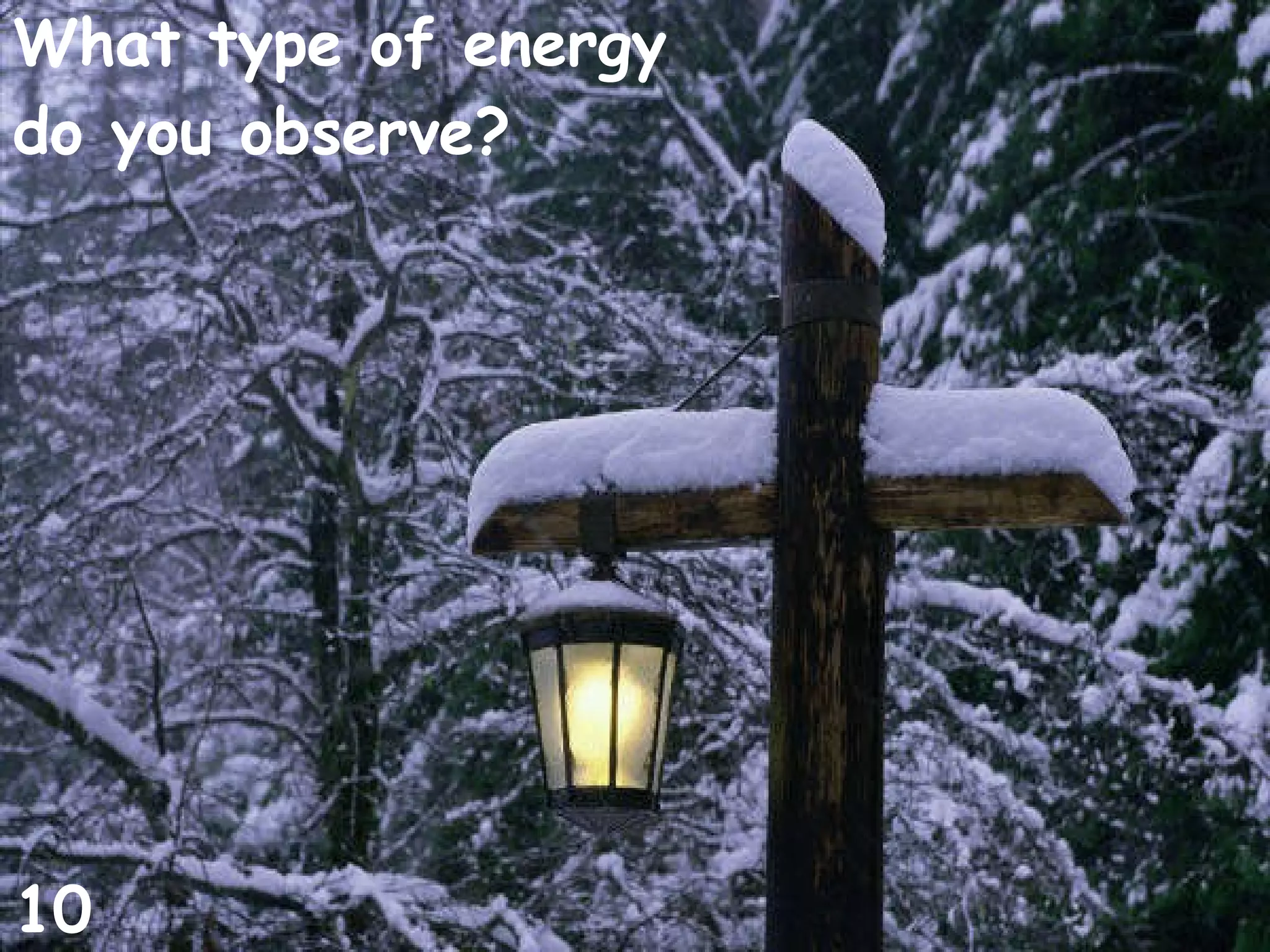 What type of energy do you observe? 10
