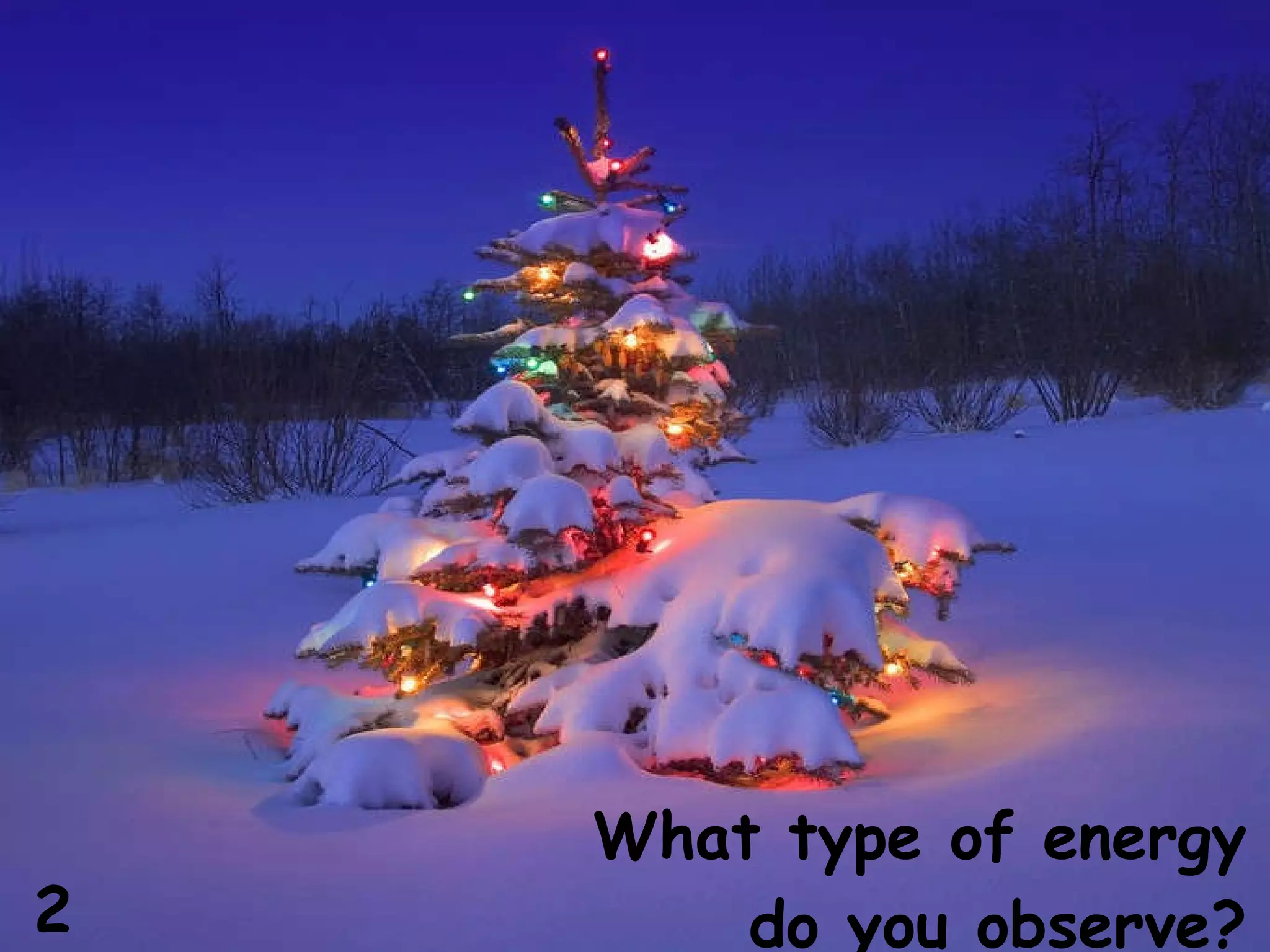 What type of energy do you observe? 2