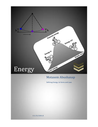 Energy
                 Motasem Abushanap
                 Defining Energy, its forms and Laws




     11/2/2012
 