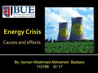 Causes and effects



     By: Ayman Moahmed Mohamed Badawy
                112196 G/ 17
 