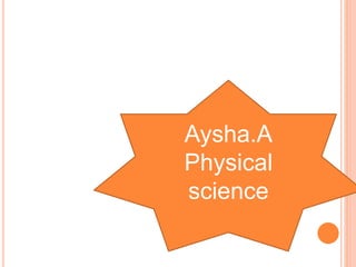 Aysha.A
Physical
science
 