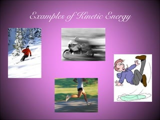 Examples of Kinetic Energy
 