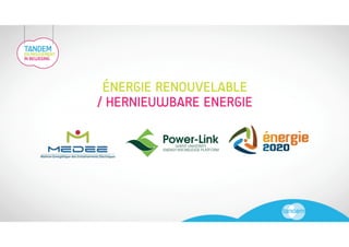 ÉNERGIE RENOUVELABLE 
/ HERNIEUWBARE ENERGIE 
 