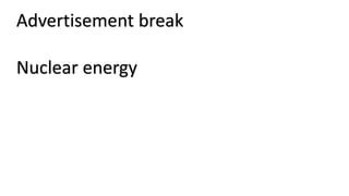 Advertisement break
Nuclear energy
 