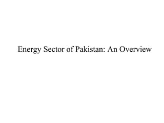 Energy Sector of Pakistan: An Overview
 