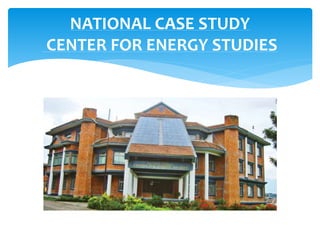 NATIONAL CASE STUDY
CENTER FOR ENERGY STUDIES
 