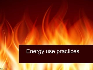 Energy use practices
 