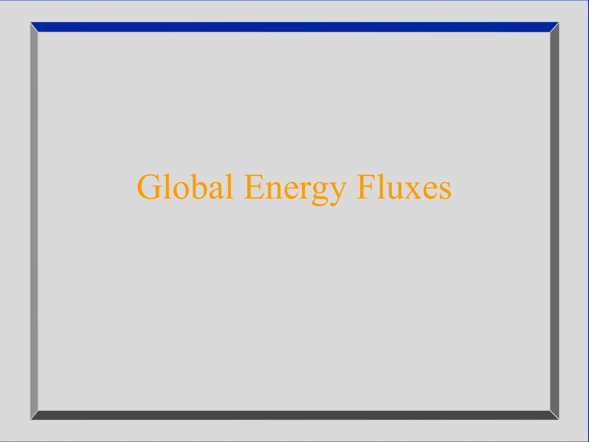 Global Energy Fluxes
 