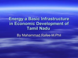 Energy a Basic Infrastructure in Economic Development of Tamil Nadu   By Mahammad Rafee M.Phil 