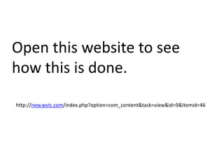 Open this website to see
how this is done.

http://new.wvic.com/index.php?option=com_content&task=view&id=9&Itemid=46
 