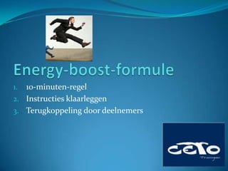 1. 10-minuten-regel
2. Instructies klaarleggen
3. Terugkoppeling door deelnemers
 