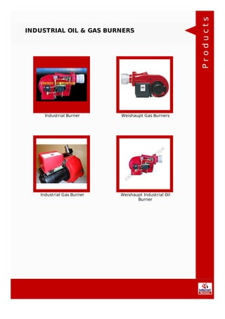 INDUSTRIAL OIL & GAS BURNERS
Industrial Burner Weishaupt Gas Burners
Industrial Gas Burner Weishaupt Industrial Oil
Burner
Products
 