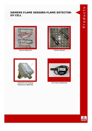 SIEMENS FLAME SENSORS-FLAME DETECTOR-
UV CELL
Flame Detector Flame Sensor
Siemens UV Flame
Detectors QRA10C
UV Flame Detector
Products
 