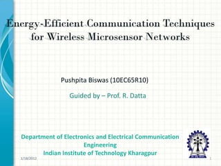 Pushpita Biswas (10EC65R10)

                Guided by – Prof. R. Datta




Department of Electronics and Electrical Communication
                      Engineering
       Indian Institute of Technology Kharagpur
1/18/2012                                                1
 