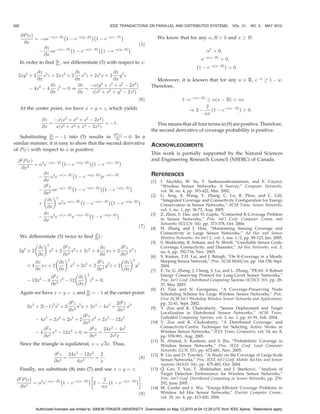 592                                                    IEEE TRANSACTIONS ON PARALLEL AND DISTRIBUTED SYSTEMS,                   VOL. 21, NO. 5,    MAY 2010

      @P ðcÞ             À             ÁÀ           Á
             ¼ ÀeÀðxÀRÞ 1 À eÀðyÀRÞ 1 À eÀðzÀRÞ                                  We know that for any ; R  0 and x ! R:
       @x                                                               ð5Þ
                 @z ÀðzÀRÞ À             ÁÀ           Á
               À    e        1 À eÀðxÀRÞ 1 À eÀðyÀRÞ :                                                        2  0;
                 @x
                       @z                                                                                    eÀðxÀRÞ  0;
      In order to find @x , we differentiate (3) with respect to x:                                        À            Á
                                                                                                            1 À eÀðxÀRÞ  0:
             @z 2             @z               @z
  2xy2 þ 2      s z þ 2xz2 þ 2 x2 z þ 2s2 x þ 2 y2 z
             @x               @x               @x                                Moreover, it is known that for any w 2 R, eÀw ! 1 À w.
                   @z          @z Àxðy2 þ z2 þ s2 À 2x2 Þ                      Therefore,
          À 4x3 À 4 z3 ¼ 0 )      ¼                         :
                   @x          @x    zðs2 þ x2 þ y2 À 2z2 Þ
                                                                        ð6Þ                       1ÀeÀðxÀRÞ  ðx À RÞ  x
      At the center point, we have x ¼ y ¼ z, which yields                                                  2 À             Á
                                                                                                       )2À      1 À eÀðxÀRÞ  0:
                                                                                                           x
                 @z Àxðx2 þ x2 þ s2 À 2x2 Þ
                    ¼                        ¼ À1:                                This means that all four terms in (9) are positive. Therefore,
                 @x   xðs2 þ x2 þ x2 À 2x2 Þ
                                                                               the second derivative of coverage probability is positive.
   Substituting @x ¼ À1 into (5) results in @P ðcÞ ¼ 0. In a
                 @z
                                                @x
similar manner, it is easy to show that the second derivative                  ACKNOWLEDGMENTS
of P ðcÞ with respect to x is positive:
                                                                               This work is partially supported by the Natural Sciences
  @ 2 P ðcÞ              À             ÁÀ             Á                        and Engineering Research Council (NSERC) of Canada.
            ¼ 2 eÀðxÀRÞ 1 À eÀðyÀRÞ 1 À eÀðzÀRÞ
    @x2
                @z 2 ÀðxÀRÞ À              Á                                  REFERENCES
              À     e          1 À eÀðyÀRÞ eÀðzÀRÞ
                @x                                                             [1]    I. Akyildiz, W. Su, Y. Sankarasubramaniam, and E. Cayirci,
                @2z           À             ÁÀ          Á                             “Wireless Sensor Networks: A Survey,” Computer Networks,
              À 2 eÀðzÀRÞ 1 À eÀðxÀRÞ 1 À eÀðyÀRÞ                                 vol. 38, no. 4, pp. 393-422, Mar. 2002.
                @x
                 2                                                           [2]    G. Xing, X. Wang, Y. Zhang, C. Lu, R. Pless, and C. Gill,
                  @z               À            ÁÀ           Á                        “Integrated Coverage and Connectivity Configuration for Energy
              þ        2 eÀðzÀRÞ 1 À eÀðxÀRÞ 1 À eÀðyÀRÞ                          Conservation in Sensor Networks,” ACM Trans. Sensor Networks,
                  @x
                                                                                      vol. 1, no. 1, pp. 36-72, Aug. 2005.
                @z 2 ÀðzÀRÞ ÀðxÀRÞ À              Á                          [3]    Z. Zhou, S. Das, and H. Gupta, “Connected K-Coverage Problem
              À     e        e         1 À eÀðyÀRÞ :                                in Sensor Networks,” Proc. Int’l Conf. Computer Comm. and
                @x
                                                                                      Networks (ICCCN ’04), pp. 373-378, Oct. 2004.
                                                             ð7Þ               [4]    H. Zhang and J. Hou, “Maintaining Sensing Coverage and
                                               @2 z                                   Connectivity in Large Sensor Networks,” Ad Hoc and Sensor
  We differentiate (3) twice to find           @x2 :                                  Wireless Networks: An Int’l J., vol. 1, nos. 1/2, pp. 89-123, Jan. 2005.
          2                                                                  [5]    S. Shakkottai, R. Srikant, and N. Shroff, “Unreliable Sensor Grids:
           @z          @2z              @z        @2z                                 Coverage, Connectivity, and Diameter,” Ad Hoc Networks, vol. 3,
  2y2 þ 2       s2 þ 2 2 s2 z þ 2z2 þ 4 xz þ 2 2 x2 z                                 no. 6, pp. 702-716, Nov. 2005.
           @x         @x                @x        @x                           [6]    S. Kumar, T.H. Lai, and J. Balogh, “On K-Coverage in a Mostly
                    2                 2
                                                   2
          @z         @z                @ z         @z                                 Sleeping Sensor Network,” Proc. ACM MobiCom, pp. 144-158, Sept.
      þ 4 xz þ 2          x2 þ 2s2 þ 2 2 y2 z þ 2      y2                             2004.
          @x         @x               @x           @x                          [7]    F. Ye, G. Zhong, J. Cheng, S. Lu, and L. Zhang, “PEAS: A Robust
                             2                                                      Energy Conserving Protocol for Long-Lived Sensor Networks,”
                 @2z          @z
      À 12x2 À 4 2 z3 À 12         z2 ¼ 0:                                            Proc. Int’l Conf. Distributed Computing Systems (ICDCS ’03), pp. 28-
                 @x           @x                                                      37, May 2003.
                                   @z                                          [8]    D. Tian and N. Georganas, “A Coverage-Preserving Node
      Again we have x ¼ y ¼ z, and @x ¼ À1 at the center point:                       Scheduling Scheme for Large Wireless Sensor Networks,” Proc.
                                                                                      First ACM Int’l Workshop Wireless Sensor Networks and Applications,
                             @2z 2                    2@ 2 z 3                        pp. 32-41, Sept. 2002.
         2x2 þ 2ðÀ1Þ2 s2 þ 2     s x þ 2x2 À 4x2 þ          x                  [9]    Y. Zou and K. Chakrabarty, “Sensor Deployment and Target
                             @x2                       @x2
                                     2                                                Localization in Distributed Sensor Networks,” ACM Trans.
                                    @ z                                               Embedded Computing Systems, vol. 3, no. 1, pp. 61-91, Feb. 2004.
             À 4x2 þ 2x2 þ 2s2 þ 2 2 x3 þ 2x2 À 12x2
                                    @x                                         [10]   Y. Zou and K. Chakrabarty, “A Distributed Coverage- and
                                                                                      Connectivity-Centric Technique for Selecting Active Nodes in
                 @2z 3        2         @ 2 z 24x2 À 4s2                              Wireless Sensor Networks,” IEEE Trans. Computers, vol. 54, no. 8,
             À 4 2 x À 12x ¼ 0 ) 2 ¼                        :
                 @x                    @x          2s2 x                              pp. 978-991, Aug. 2005.
                                              pﬃﬃﬃ                             [11]   N. Ahmed, S. Kanhere, and S. Jha, “Probabilistic Coverage in
      Since the triangle is equilateral, s ¼ 3x. Thus,                                Wireless Sensor Networks,” Proc. IEEE Conf. Local Computer
                                                                                      Networks (LCN ’05), pp. 672-681, Nov. 2005.
                        @ 2 z 24x2 À 12x2 2                                    [12]   B. Liu and D. Towsley, “A Study on the Coverage of Large-Scale
                             ¼           ¼ :                            ð8Þ           Sensor Networks,” Proc. IEEE Int’l Conf. Mobile Ad-Hoc and Sensor
                        @x2       6x3     x
                                                                                      Systems (MASS ’04), pp. 475-483, Oct. 2004.
      Finally, we substitute (8) into (7) and use x ¼ y ¼ z:                   [13]   Q. Cao, T. Yan, T. Abdelzaher, and J. Stankovic, “Analysis of
                                                                                      Target Detection Performance for Wireless Sensor Networks,”
                                                                        !
 @ 2 P ðcÞ              À            Á     2 À             Á                          Proc. Int’l Conf. Distributed Computing in Sensor Networks, pp. 276-
       2
           ¼ 2 eÀðxÀRÞ 1 À eÀðxÀRÞ 2 À      1 À eÀðxÀRÞ :                         292, June 2005.
   @x                                     x                                   [14]   M. Cardei and J. Wu, “Energy-Efficient Coverage Problems in
                                                                        ð9Þ           Wireless Ad Hoc Sensor Networks,” Elsevier Computer Comm.,
                                                                                      vol. 29, no. 4, pp. 413-420, 2006.

              Authorized licensed use limited to: SIMON FRASER UNIVERSITY. Downloaded on May 12,2010 at 04:12:29 UTC from IEEE Xplore. Restrictions apply.
 