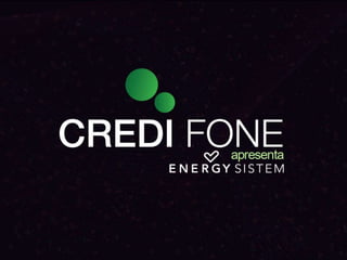 Credi Fone Apresenta energysistem energysistembrasil  | www.energysistembrasil.com.br 