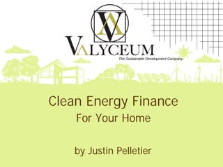Clean Energy Finance
    For Your Home

    by Justin Pelletier
 