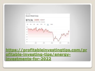 https://profitableinvestingtips.com/pr
ofitable-investing-tips/energy-
investments-for-2022
 