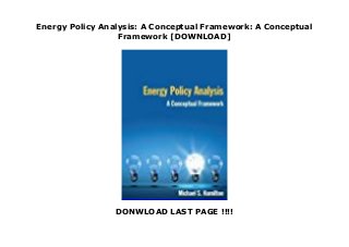 Energy Policy Analysis: A Conceptual Framework: A Conceptual
Framework [DOWNLOAD]
DONWLOAD LAST PAGE !!!!
 
