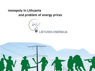monopoly in Lithuania and problem of  energy  prices 