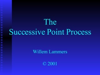 The Successive Point Process Willem Lammers © 2001 
