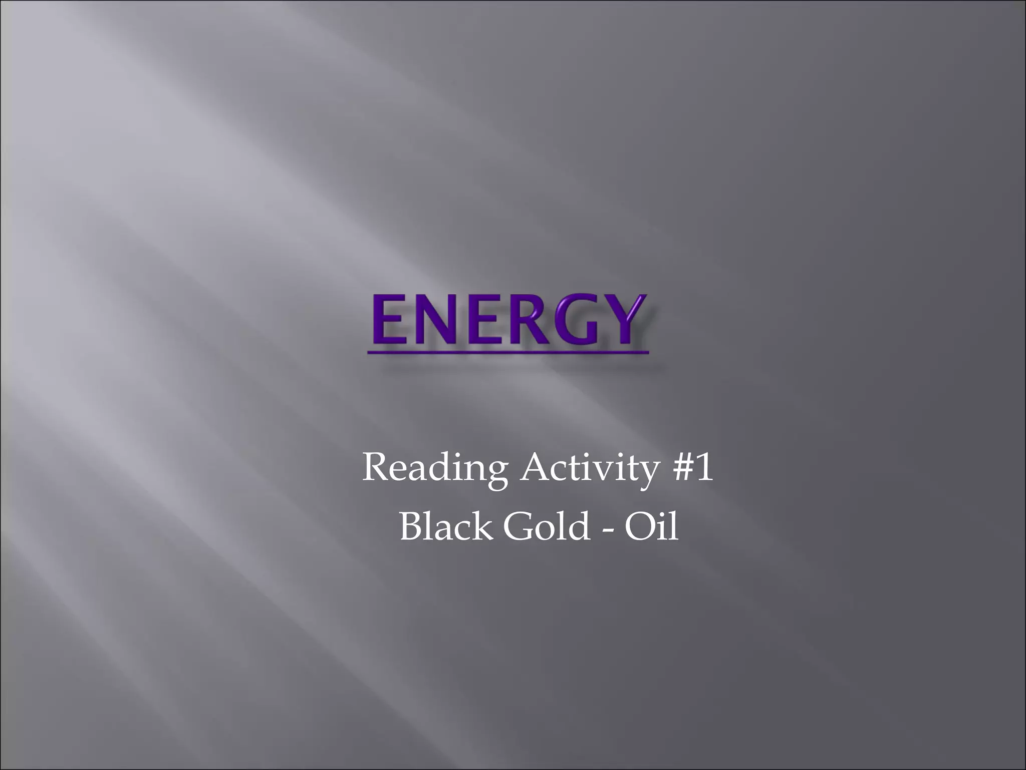 Reading Activity #1 Black Gold - Oil