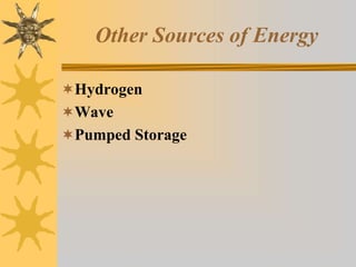 Other Sources of Energy
Hydrogen
Wave
Pumped Storage
 