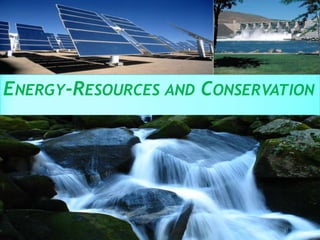 ENERGY-RESOURCES AND CONSERVATION
 