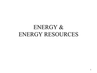 ENERGY &
ENERGY RESOURCES

1

 