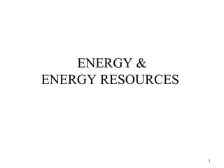 ENERGY &
ENERGY RESOURCES
1
 