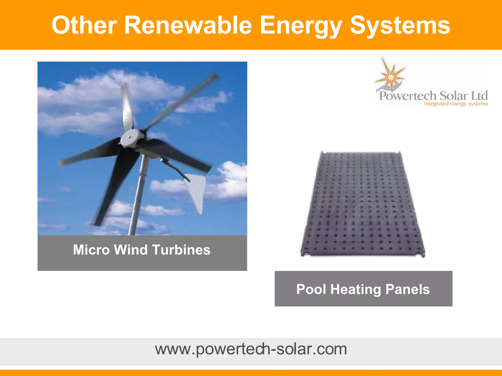 Other Renewable Energy Systems www.powertech-solar.com Pool Heating Panels Micro Wind Turbines 
