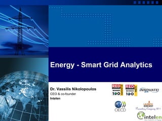 Energy - Smart Grid Analytics


Dr. Vassilis Nikolopoulos
CEO & co-founder
Intelen
 