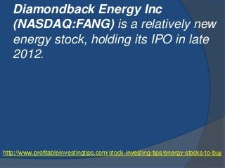 http://www.profitableinvestingtips.com/stock-investing-tips/energy-stocks-to-buy
Diamondback Energy Inc
(NASDAQ:FANG) is a...