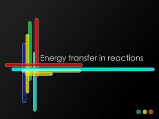Energy transfer in reactions 
