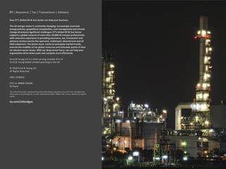 EY | Assurance | Tax | Transactions | Advisory
How EY’s Global Oil & Gas Sector can help your business
The oil and gas sec...