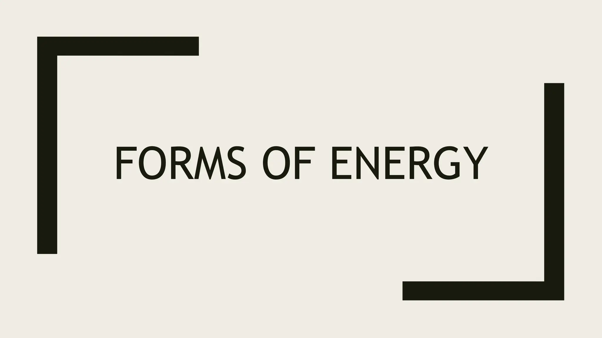 FORMS OF ENERGY
 