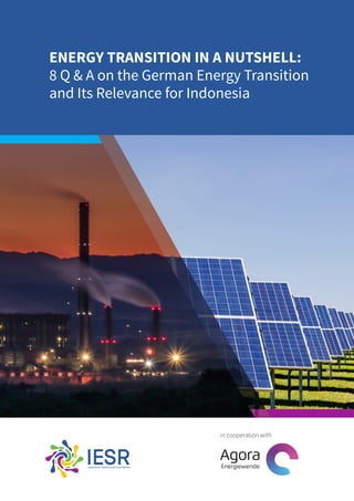 ENERGY TRANSITION IN A NUTSHELL:
8 Q & A on the German Energy Transition
and Its Relevance for Indonesia
in cooperation with
 