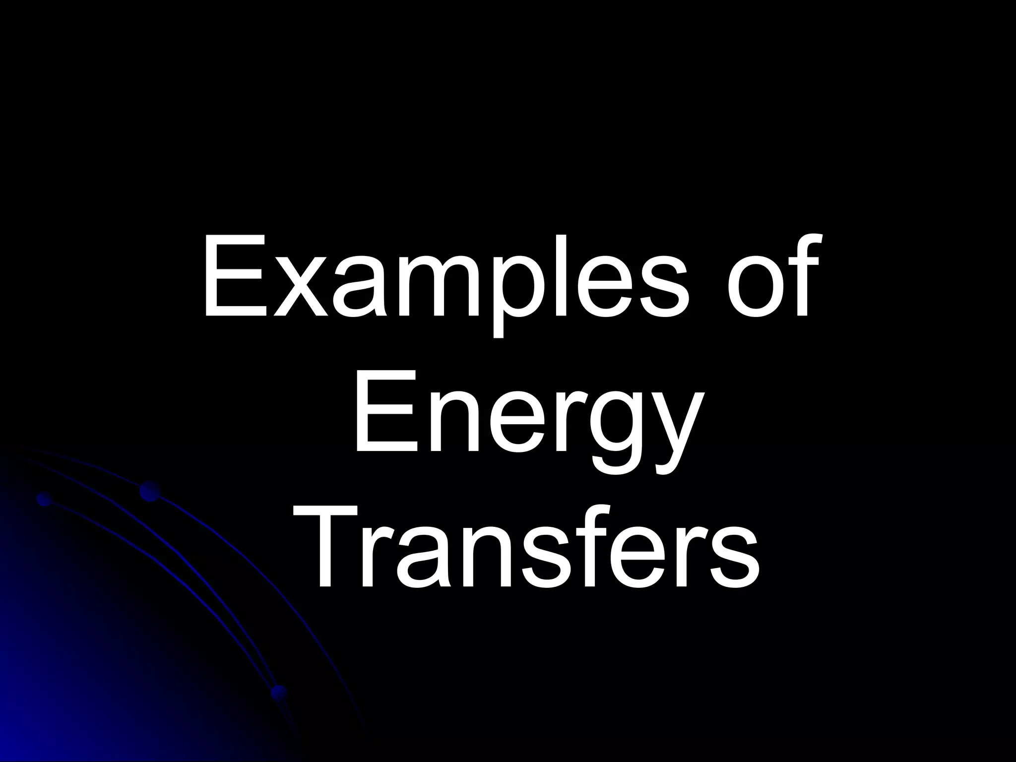 Examples of Energy Transfers 