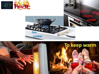 To keep warm
Electric
cooker
Gas
cooker
 