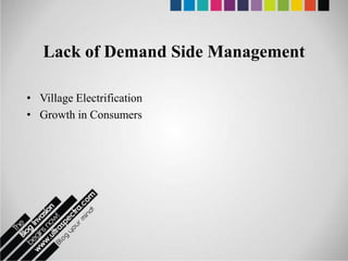 Lack of Demand Side Management

• Village Electrification
• Growth in Consumers
 
